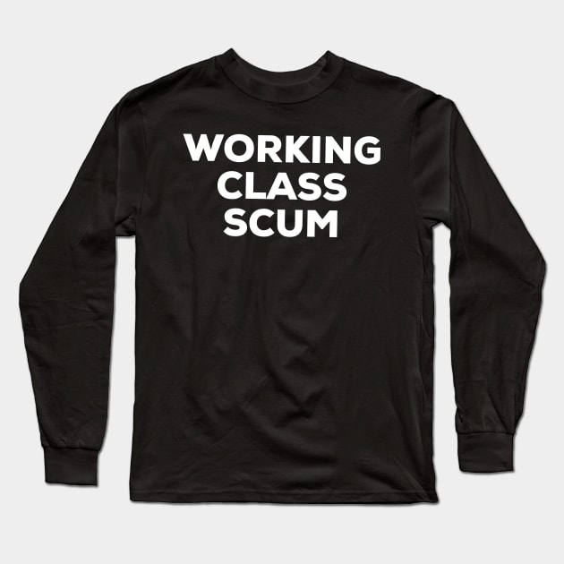 Working Class Scum Long Sleeve T-Shirt by AlternativeEye